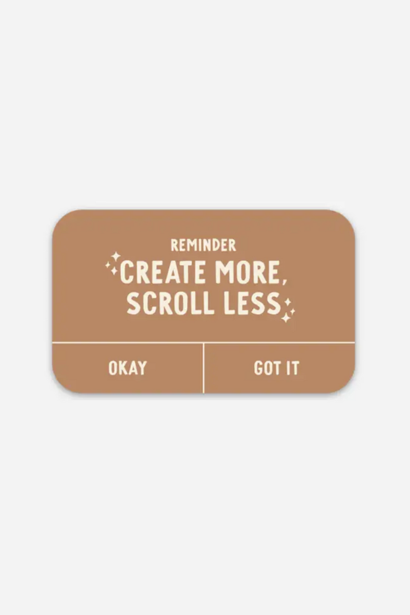 Create More, Scroll Less Sticker